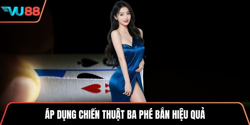 Áp dụng chiến thuật ba phé bắn hiệu quả