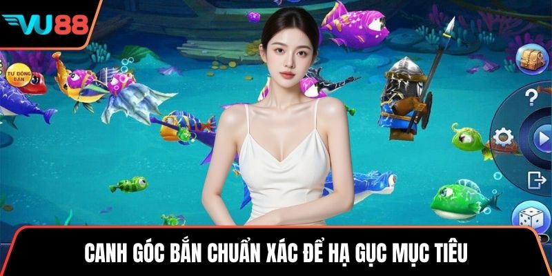 Canh góc bắn chuẩn xác để hạ gục mục tiêu