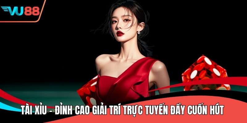 Tài Xỉu - Đỉnh Cao Giải Trí Trực Tuyến Đầy Cuốn Hút