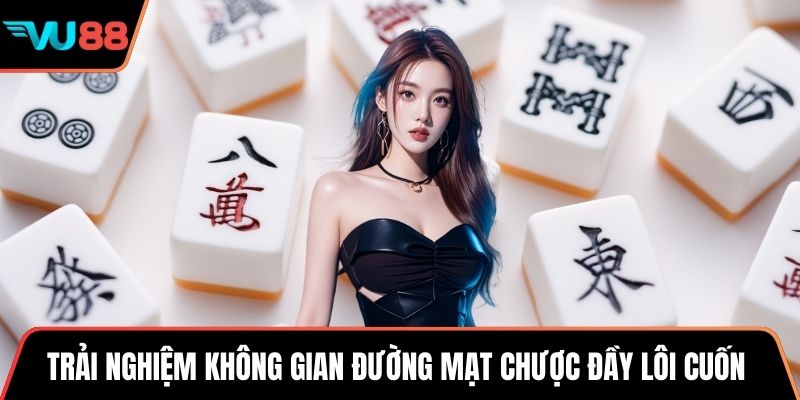 Trải nghiệm không gian đường mạt chược đầy lôi cuốn 